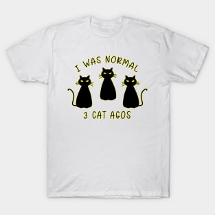 I Was Normal 3 Cats Ago Animal Lover Gift T-Shirt